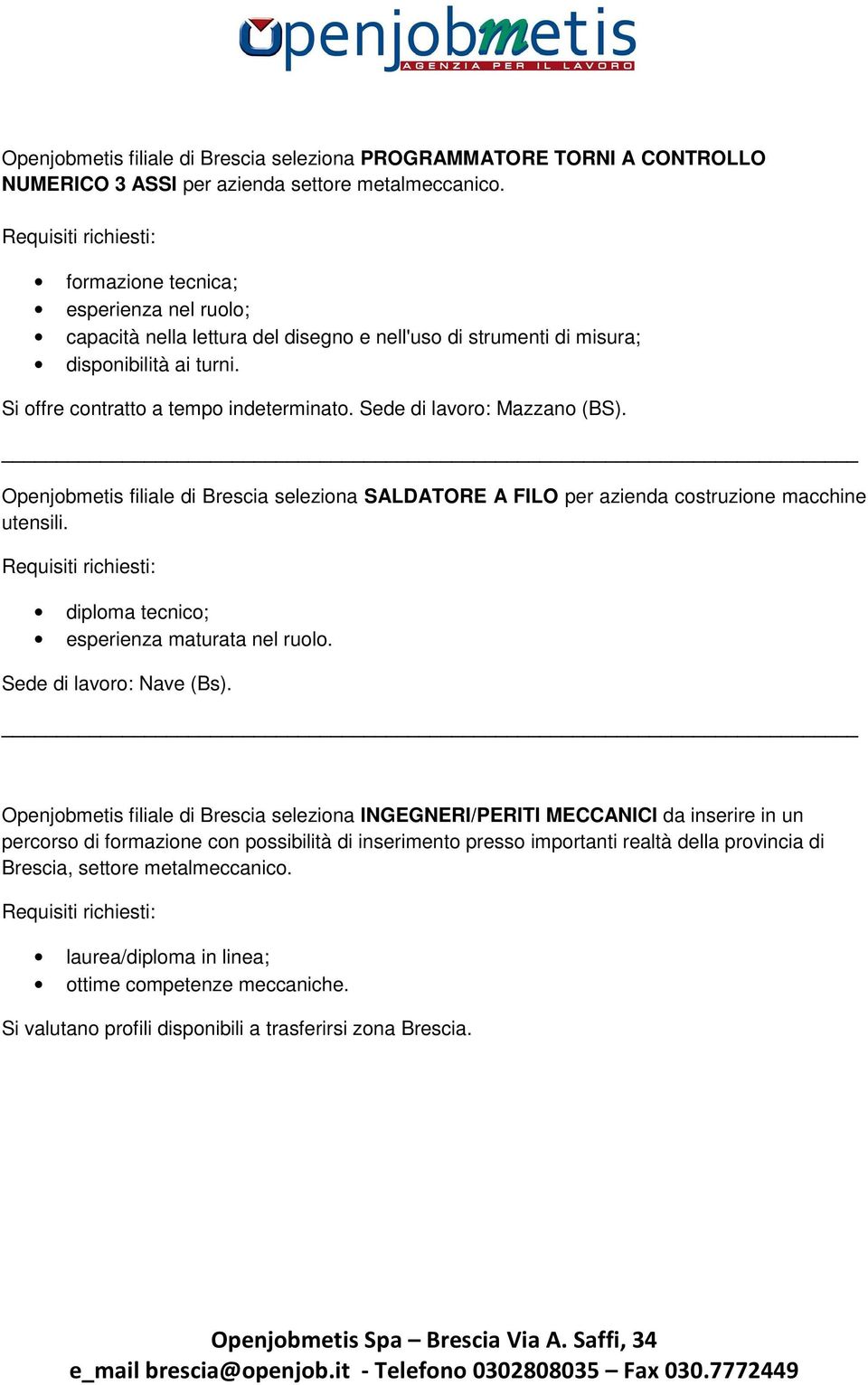 Sede di lavoro: Mazzano (BS). Openjobmetis filiale di Brescia seleziona SALDATORE A FILO per azienda costruzione macchine utensili. diploma tecnico; esperienza maturata nel ruolo.