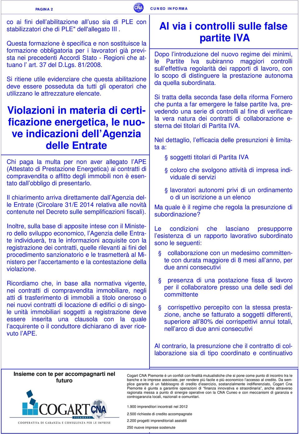 Si ritiene utile evidenziare che questa abilitazione deve essere posseduta da tutti gli operatori che utilizzano le attrezzature elencate.