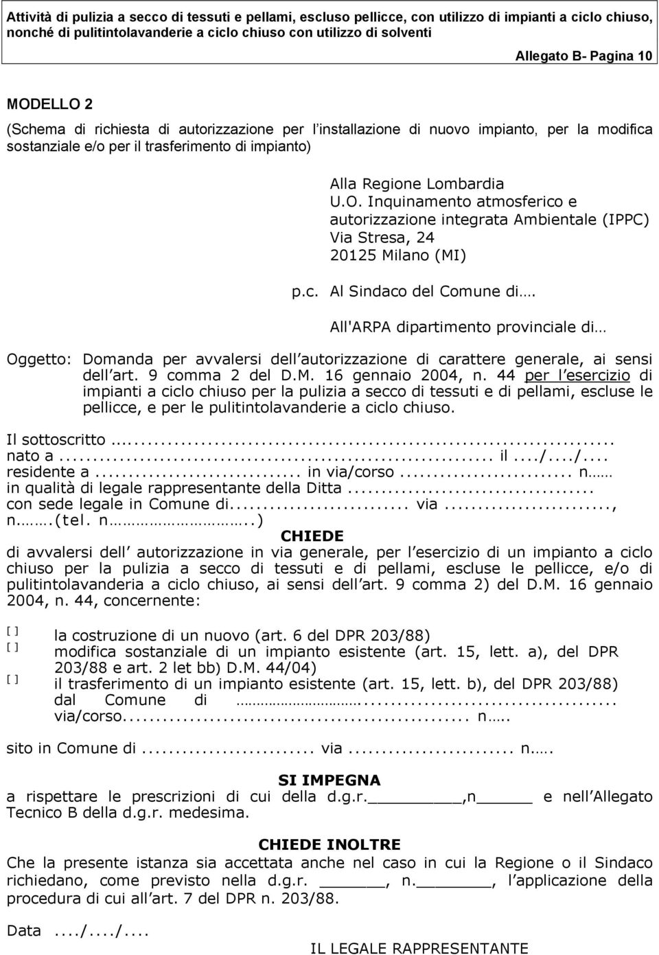 All'ARPA dipartimento provinciale di Oggetto: Domanda per avvalersi dell autorizzazione di carattere generale, ai sensi dell art. 9 comma 2 del D.M. 16 gennaio 2004, n.