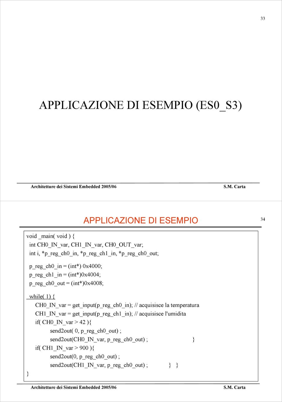 get_input(p_reg_ch0_in); // acquisisce la temperatura CH1_I_var = get_input(p_reg_ch1_in); // acquisisce l'umidita if( CH0_I_var > 42 ){