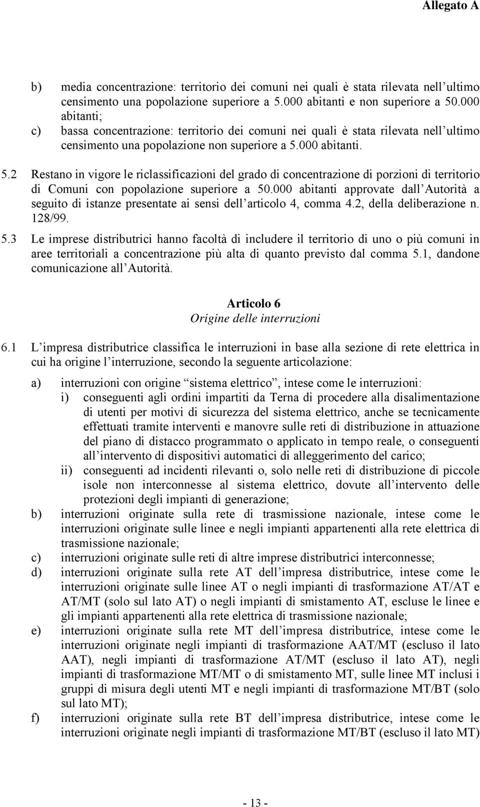 000 abitanti. 5.2 Restano in vigore le riclassificazioni del grado di concentrazione di porzioni di territorio di Comuni con popolazione superiore a 50.