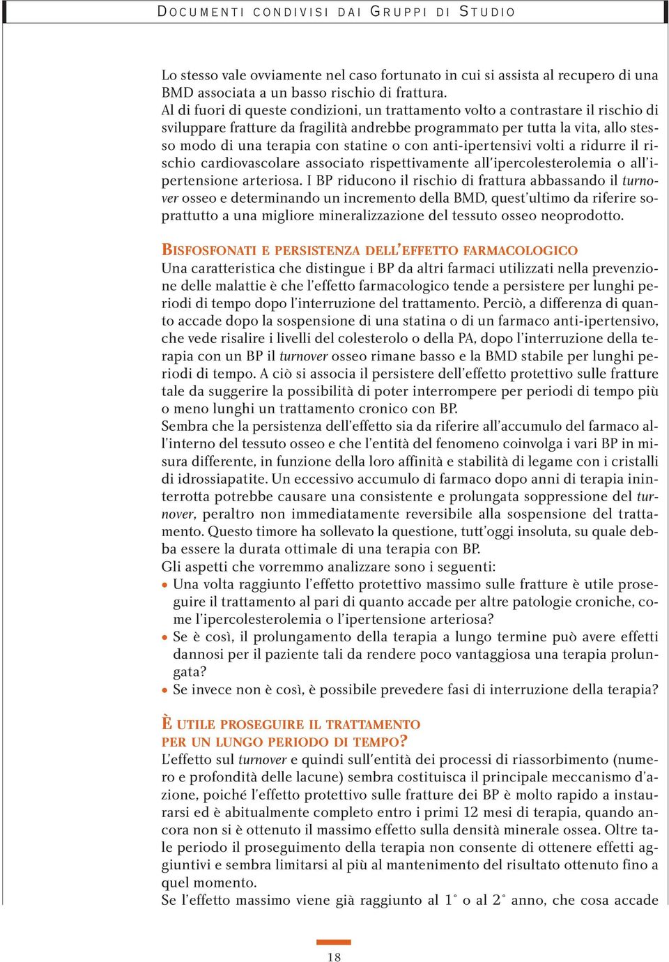 o con anti-ipertensivi volti a ridurre il rischio cardiovascolare associato rispettivamente all'ipercolesterolemia o all ipertensione arteriosa.