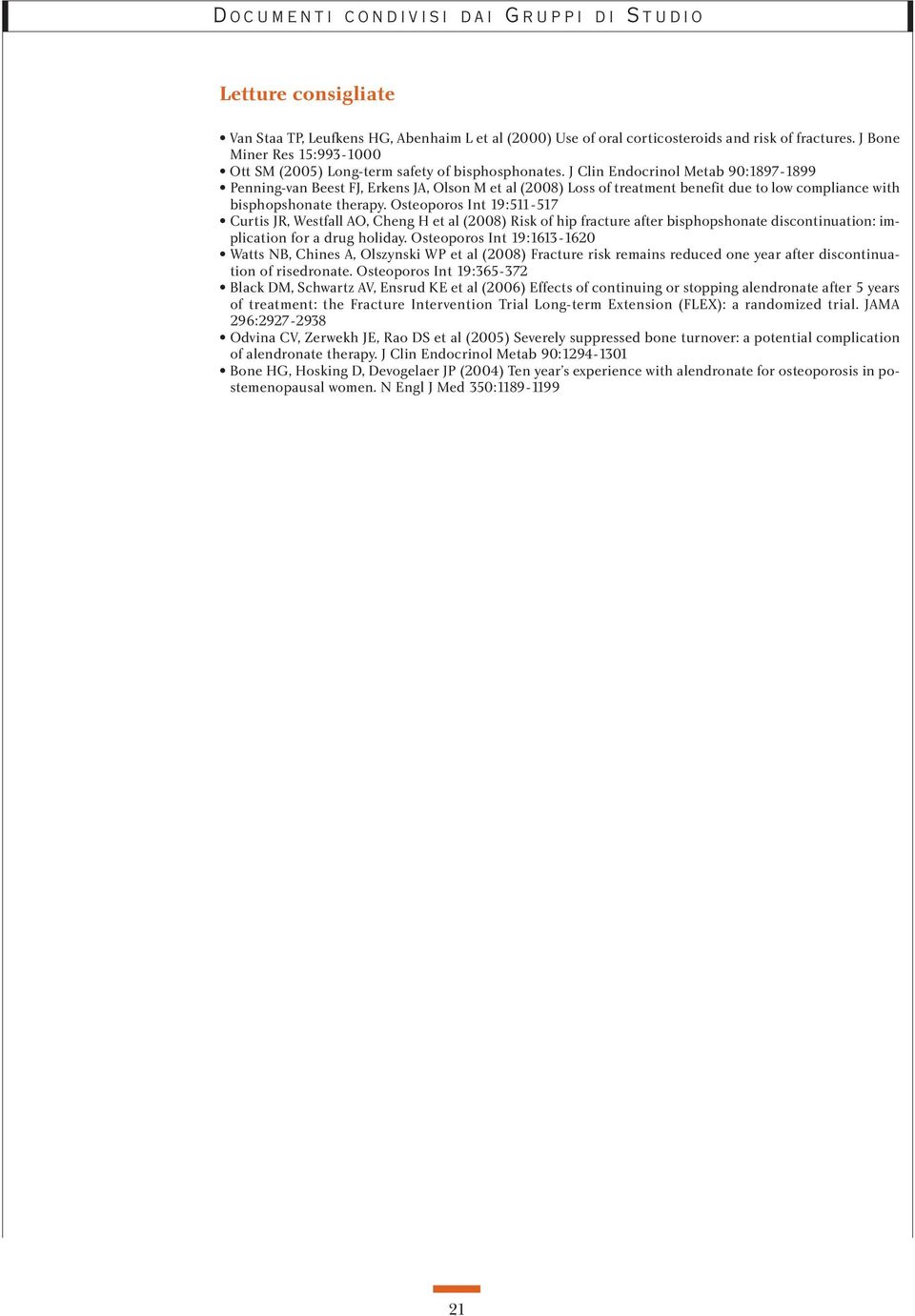 Osteoporos Int 19:511-517 Curtis JR, Westfall AO, Cheng H et al (2008) Risk of hip fracture after bisphopshonate discontinuation: implication for a drug holiday.