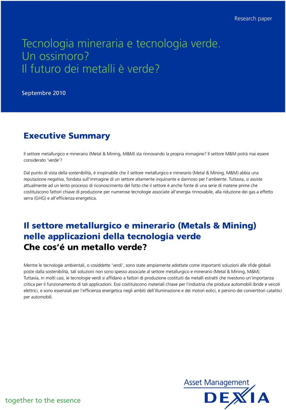 Dal punto di vista della sostenibilità, è inopinabile che il settore metallurgico e minerario (Metal & Mining, M&M) abbia una reputazione negativa, fondata sull immagine di un settore altamente