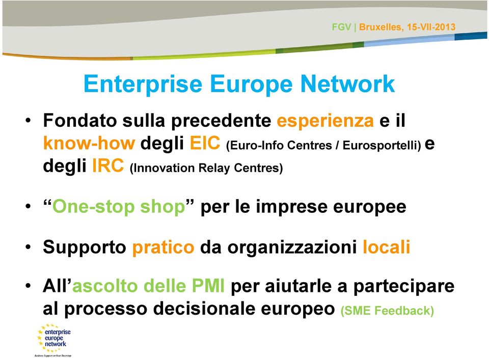 One-stop shop per le imprese europee Supporto pratico da organizzazioni locali All