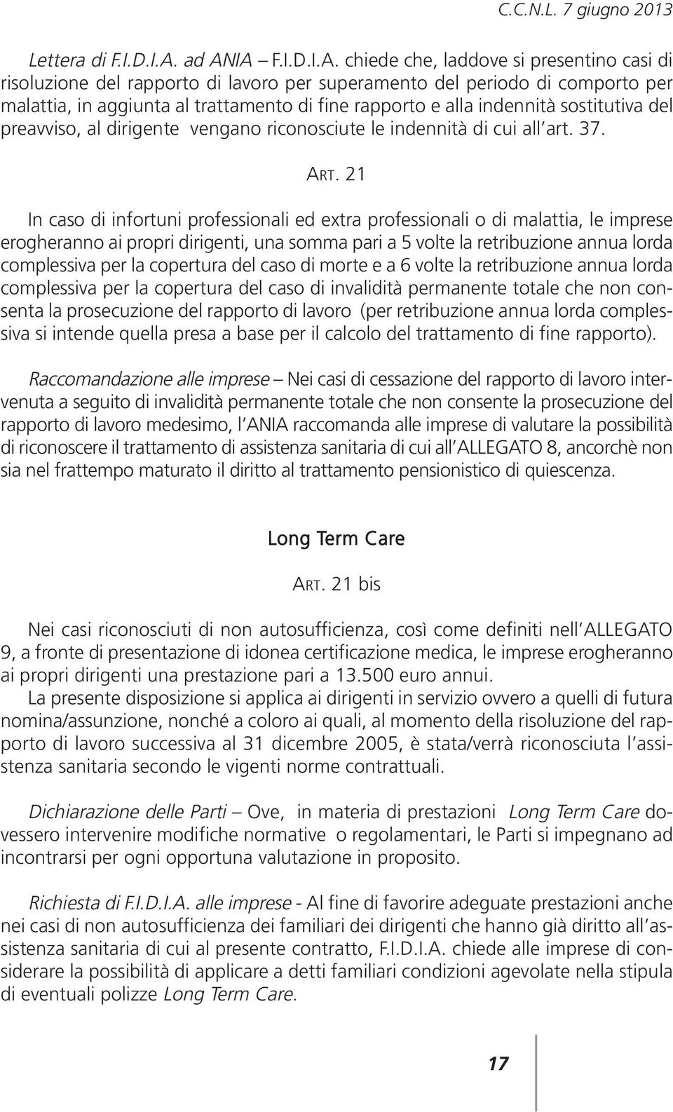 alla indennità sostitutiva del preavviso, al dirigente vengano riconosciute le indennità di cui all art. 37. ART.