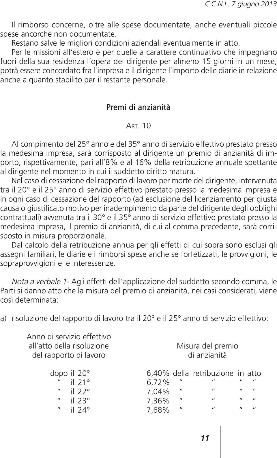 il dirigente l importo delle diarie in relazione anche a quanto stabilito per il restante personale. Premi di anzianità ART.