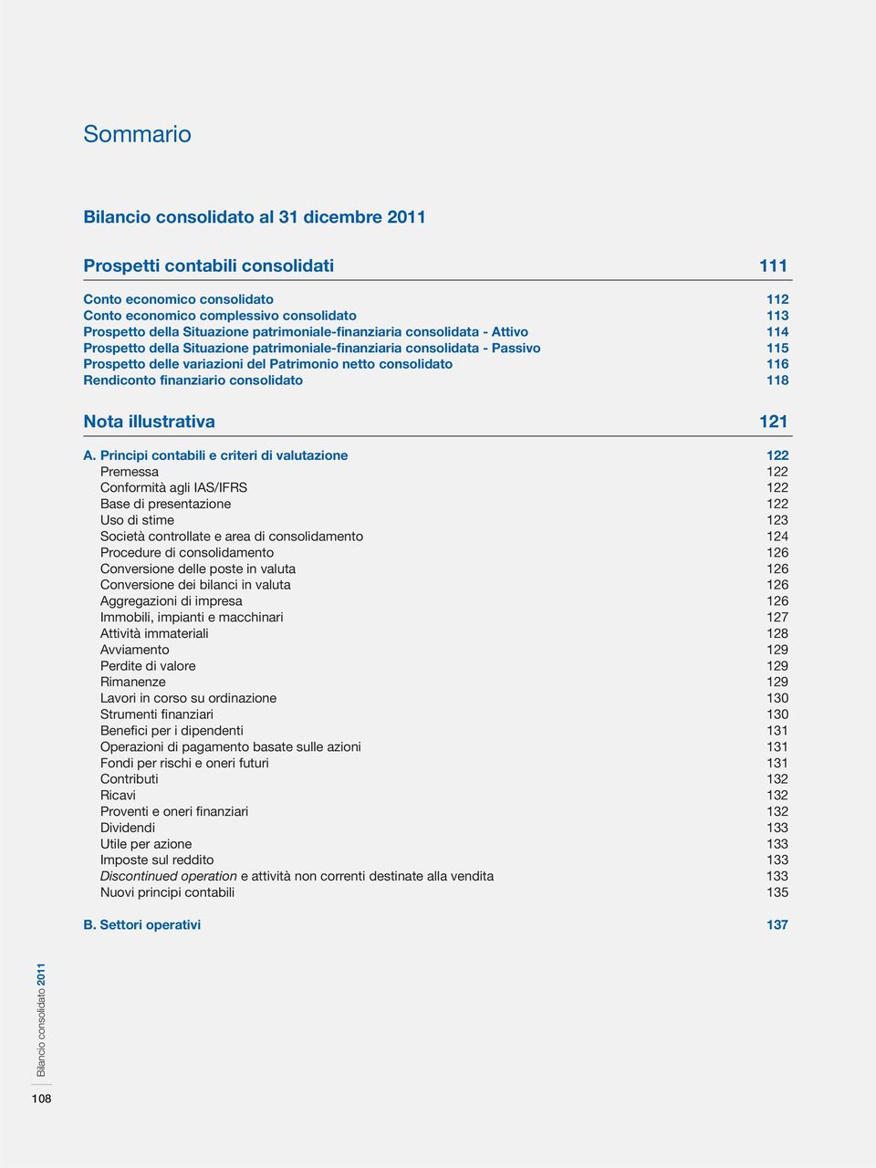 Rendiconto finanziario consolidato 118 Nota illustrativa 121 A.