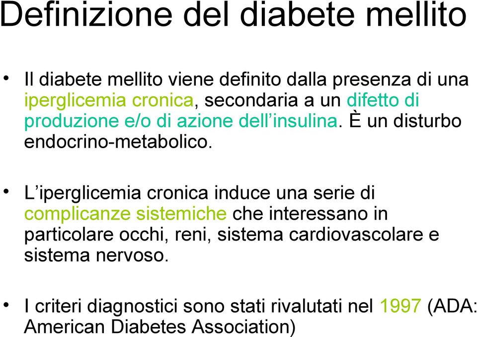 L iperglicemia cronica induce una serie di complicanze sistemiche che interessano in particolare occhi, reni,