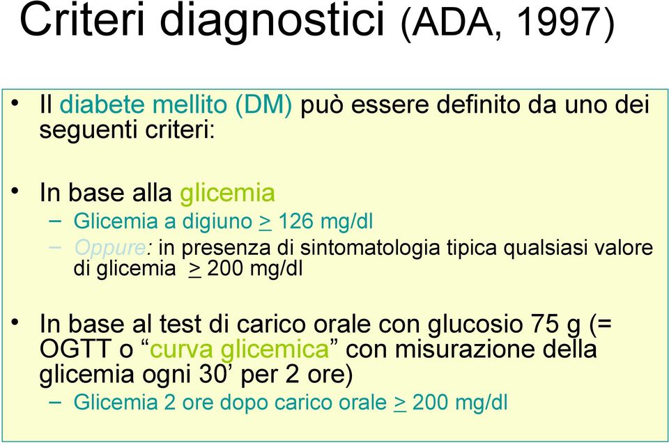 tipica qualsiasi valore di glicemia > 200 mg/dl In base al test di carico orale con glucosio 75 g (=