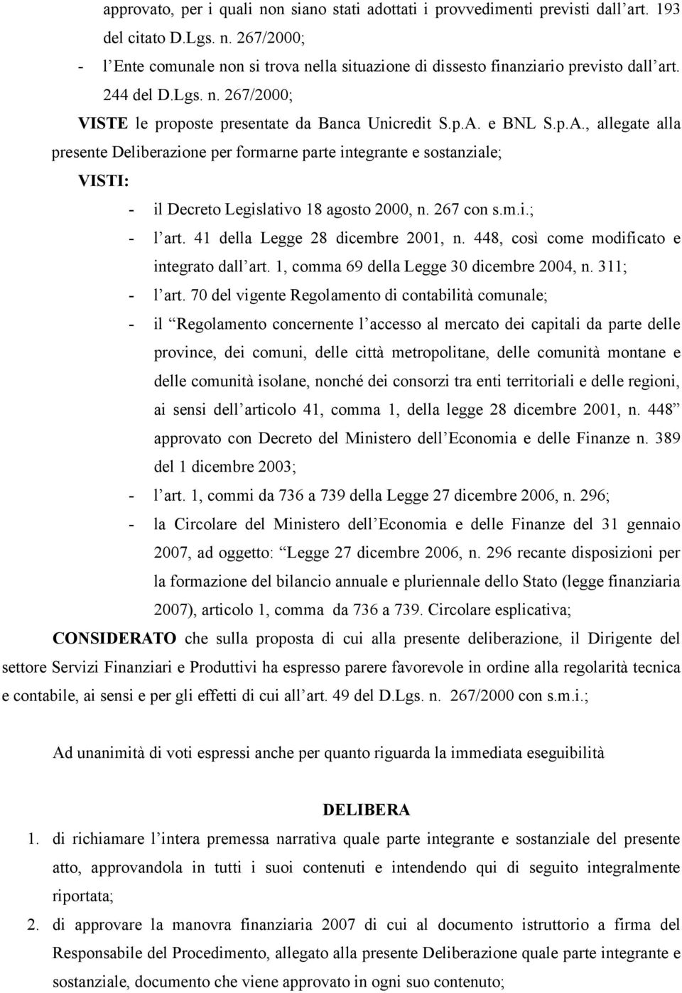 e BNL S.p.A., allegate alla presente Deliberazione per formarne parte integrante e sostanziale; VISTI: - il Decreto Legislativo 18 agosto 2000, n. 267 con s.m.i.; - l art.