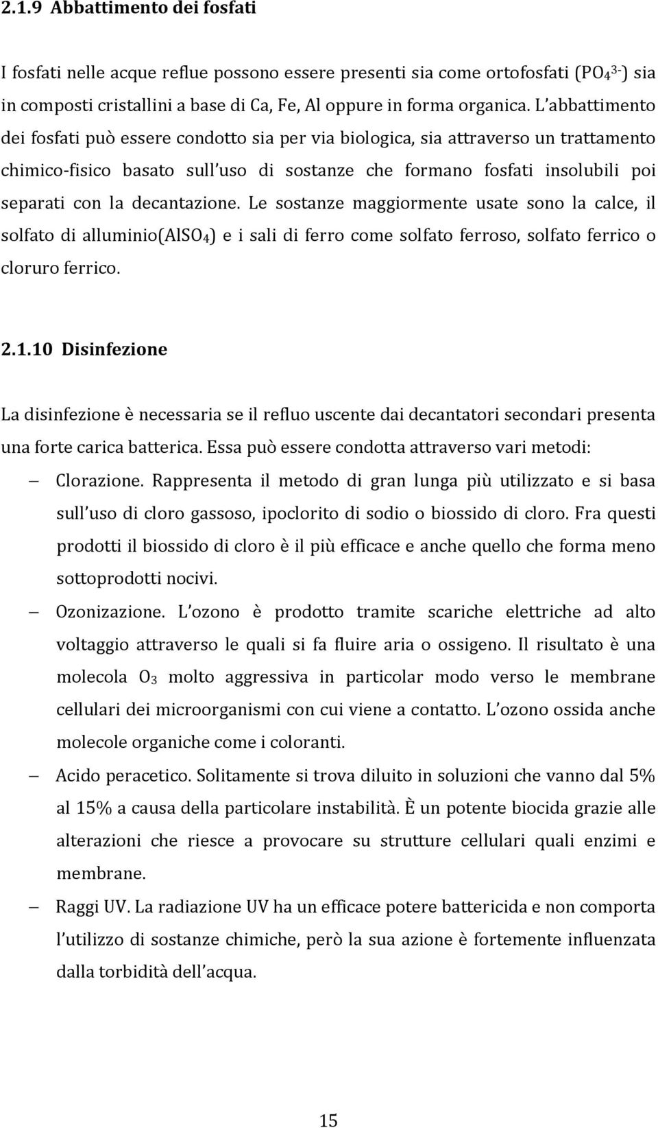 decantazione. Le sostanze maggiormente usate sono la calce, il solfato di alluminio(also 4) e i sali di ferro come solfato ferroso, solfato ferrico o cloruro ferrico. 2.1.