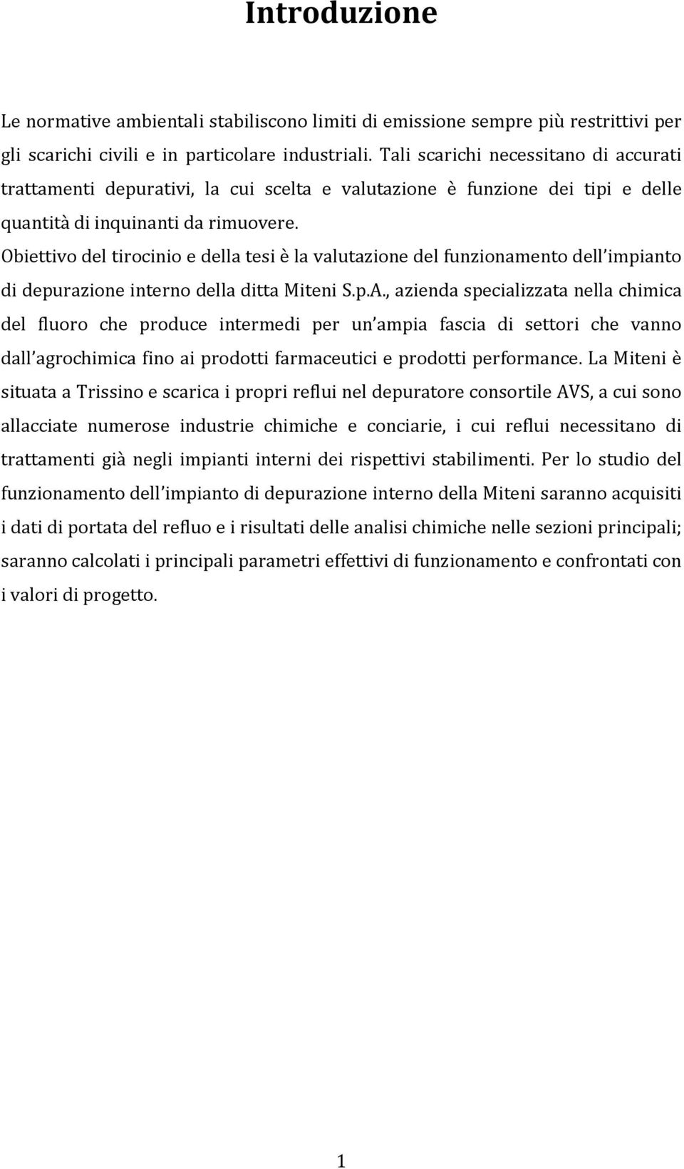 Obiettivo del tirocinio e della tesi è la valutazione del funzionamento dell impianto di depurazione interno della ditta Miteni S.p.A.