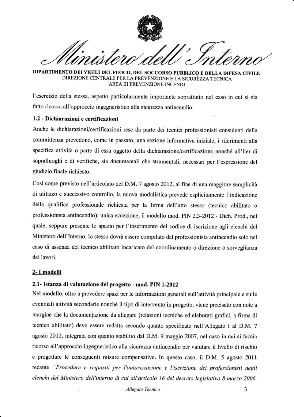 2 - Dichiarazioni e certificazioni Anche le dichiaruzionilcertificazioni rese da parte dei tecnici professionisti consulenti della committenza prevedono, come in passato, una sezione informativa