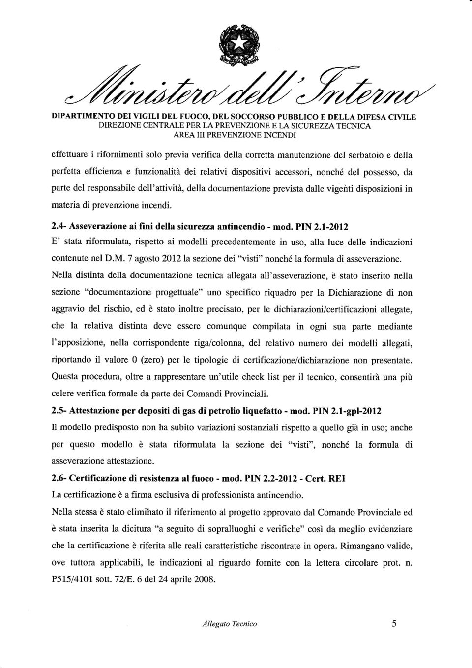 4- Asseverazione ai fini della sicurezza antincendio - mod. PIN 2.1-2012 E' stata riformulata, rispetto ai modelli precedentemente in uso, alla luce delle indicazioni contenute nel D.M.