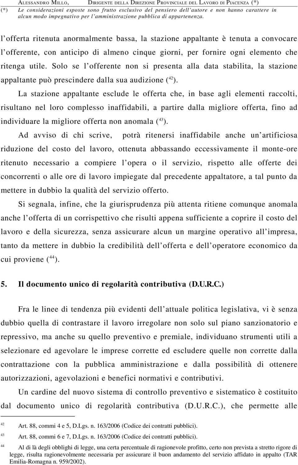 La stazione appaltante esclude le offerta che, in base agli elementi raccolti, risultano nel loro complesso inaffidabili, a partire dalla migliore offerta, fino ad individuare la migliore offerta non