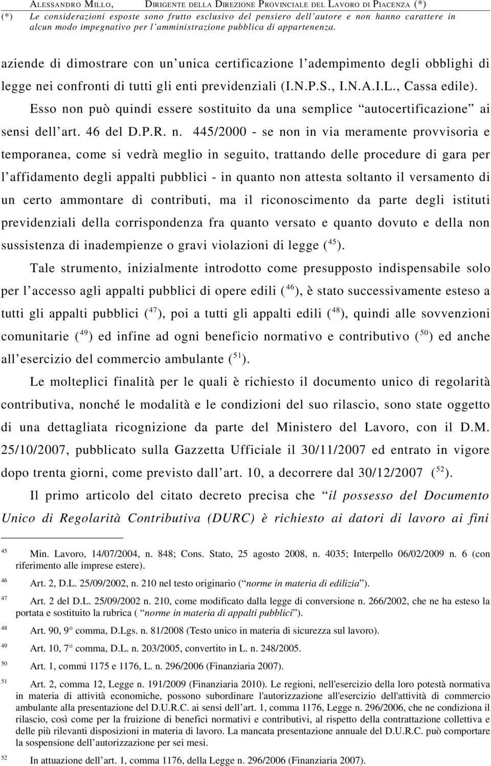 n può quindi essere sostituito da una semplice autocertificazione ai sensi dell art. 46 del D.P.R. n.