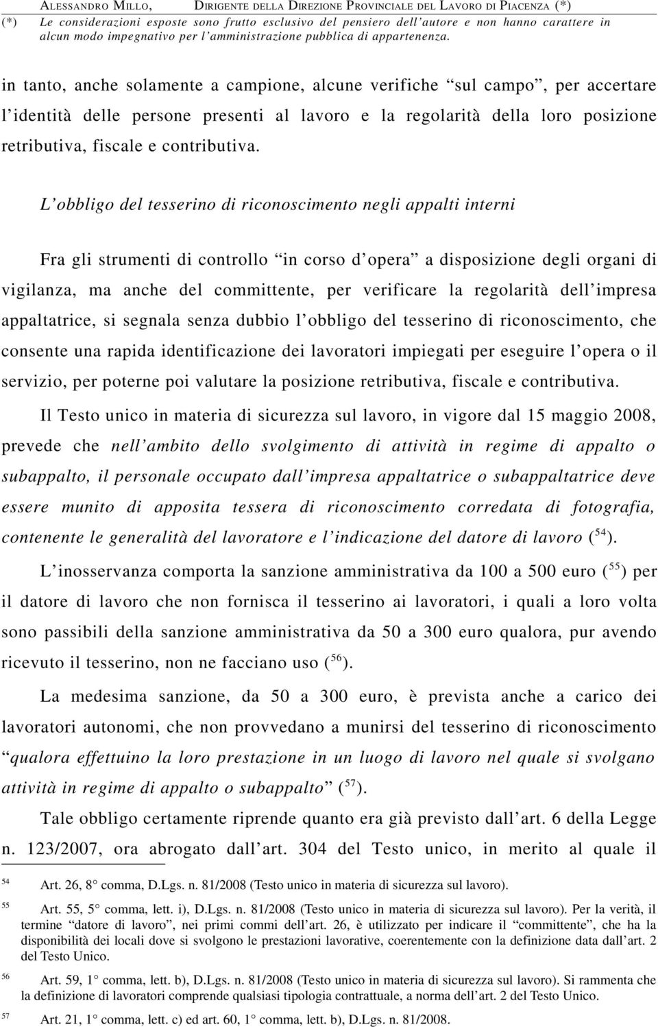 regolarità dell impresa appaltatrice, si segnala senza dubbio l obbligo del tesserino di riconoscimento, che consente una rapida identificazione dei lavoratori impiegati per eseguire l opera o il