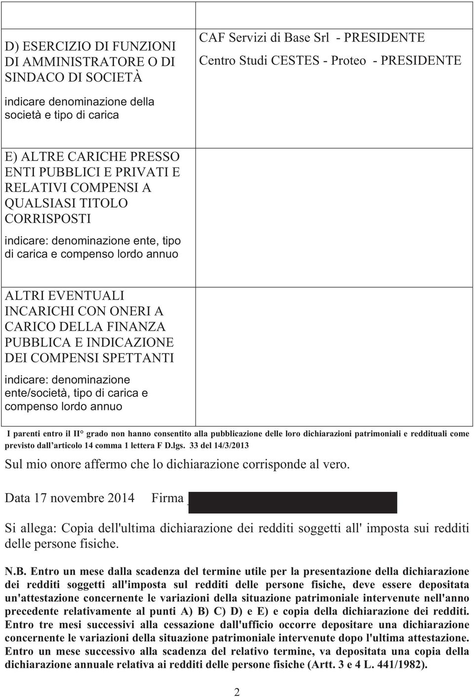 ONERI A CARICO DELLA FINANZA PUBBLICA E INDICAZIONE DEI COMPENSI SPETTANTI indicare: denominazione ente/società, tipo di carica e compenso lordo annuo I parenti entro il II grado non hanno consentito