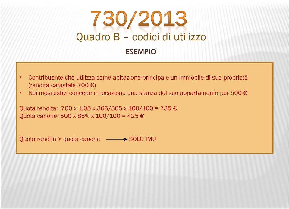 concede in locazione una stanza del suo appartamento per 500 Quota rendita: 700 x 1,05