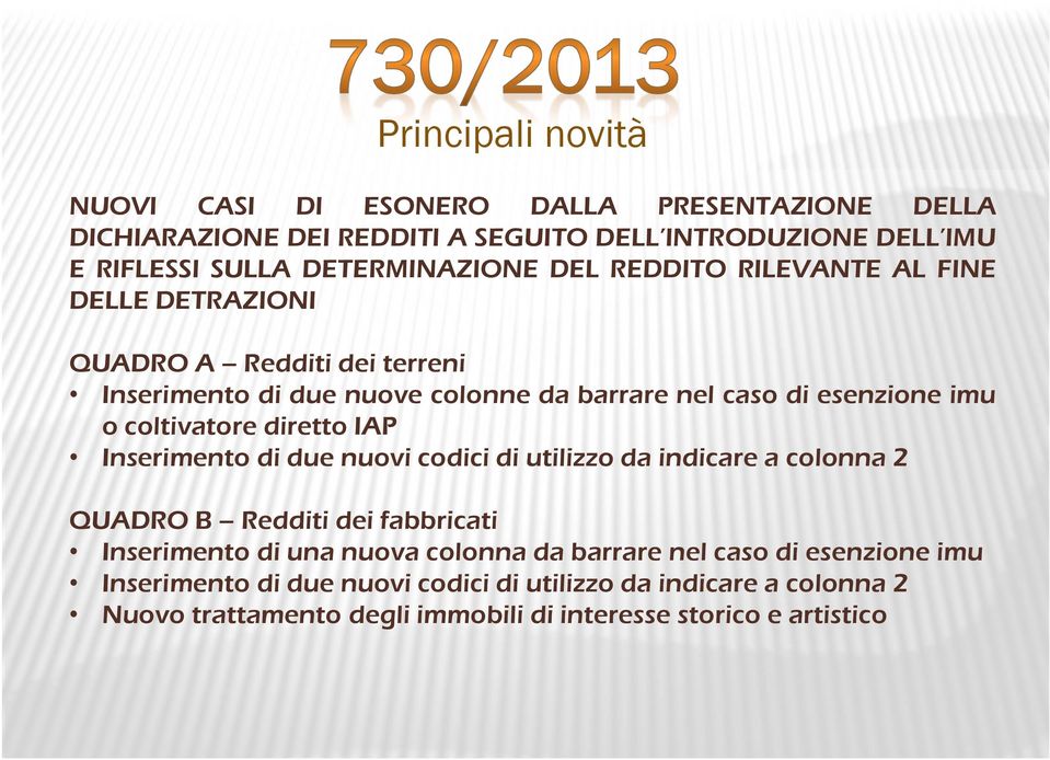 imu o coltivatore diretto IAP Inserimento di due nuovi codici di utilizzo da indicare a colonna 2 QUADRO B Redditi dei fabbricati Inserimento di una nuova