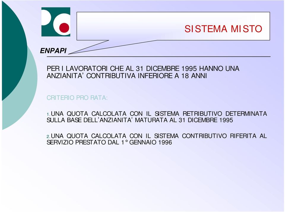 UNA QUOTA CALCOLATA CON IL SISTEMA RETRIBUTIVO DETERMINATA SULLA BASE DELL ANZIANITA