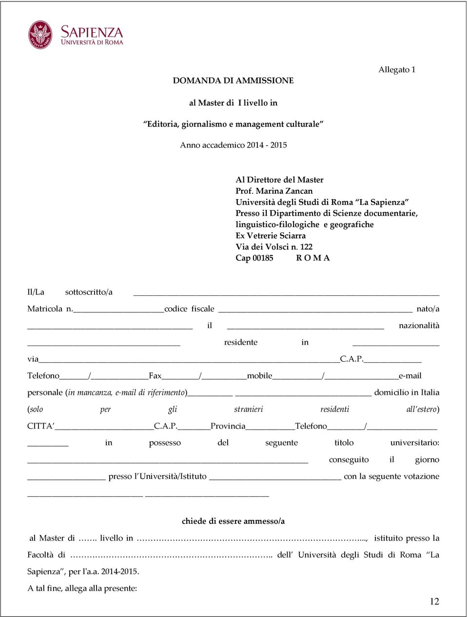 122 Cap 00185 R O M A Il/La sottoscritto/a Matricola n. codice fiscale nato/a il nazionalità residente in via C.A.P.