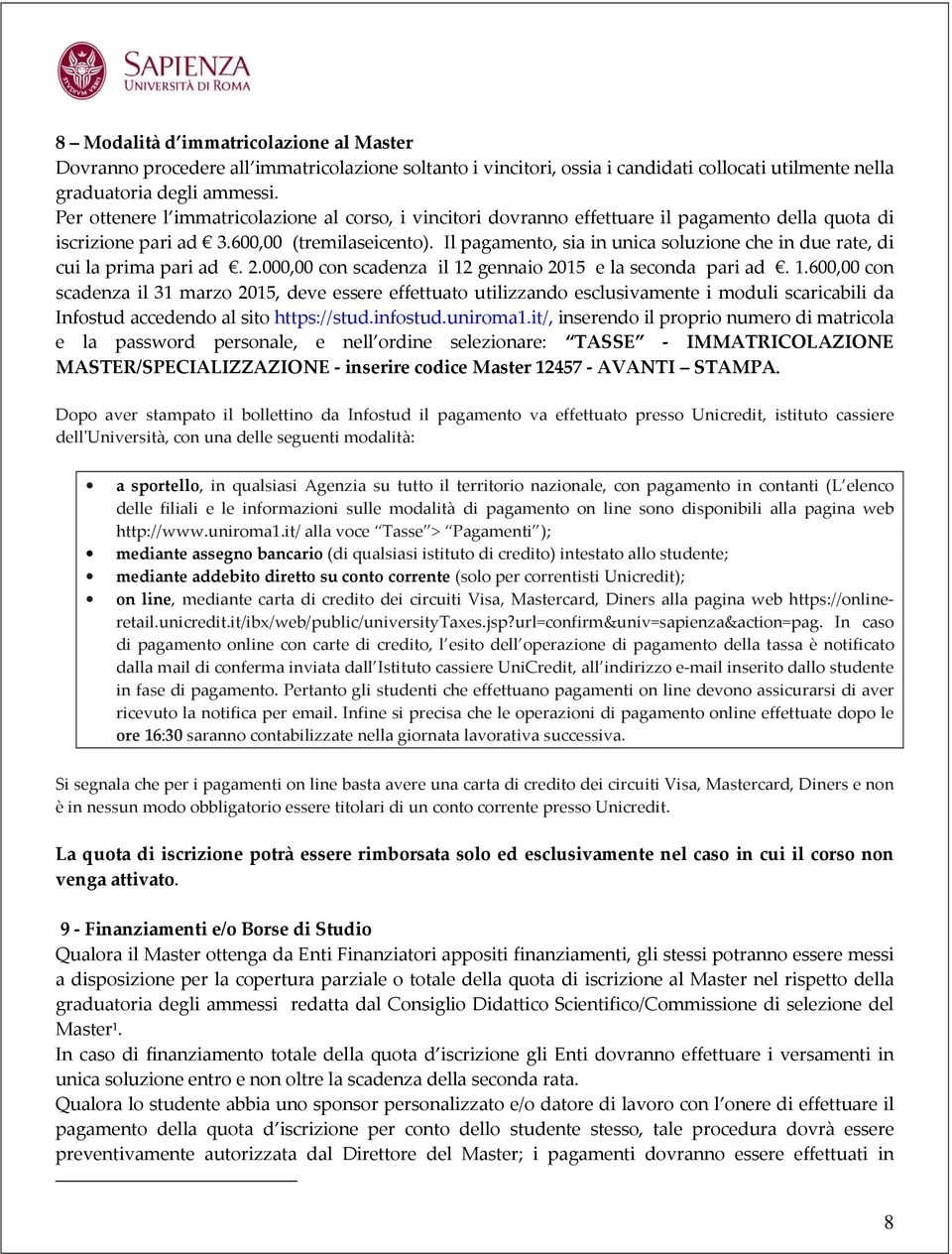 Il pagamento, sia in unica soluzione che in due rate, di cui la prima pari ad. 2.000,00 con scadenza il 12