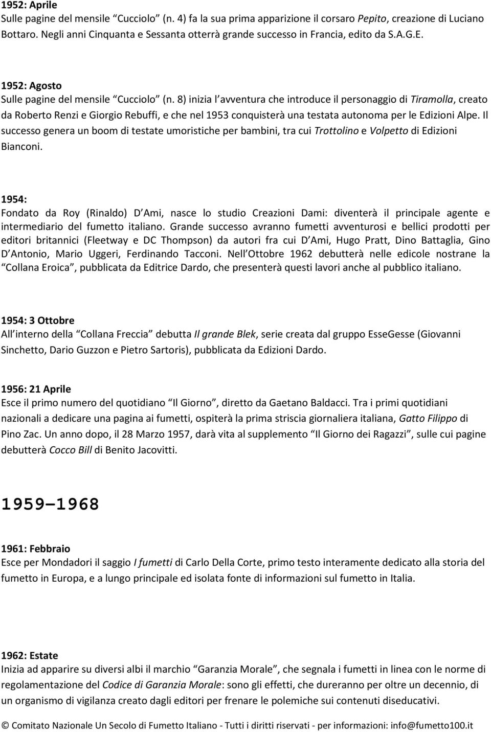 8) inizia l avventura che introduce il personaggio di Tiramolla, creato da Roberto Renzi e Giorgio Rebuffi, e che nel 1953 conquisterà una testata autonoma per le Edizioni Alpe.