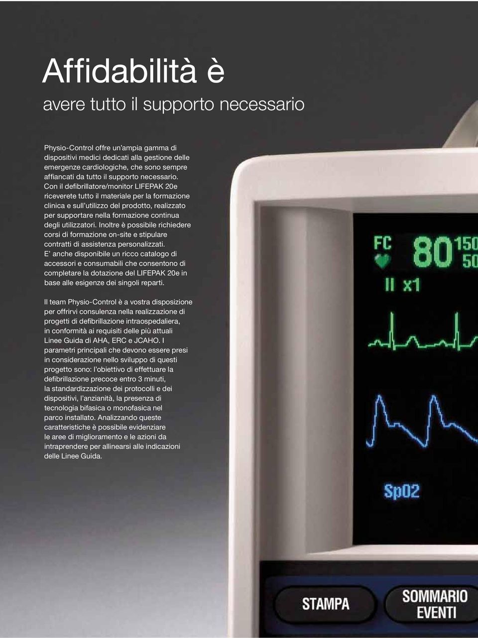 Con il defibrillatore/monitor LIFEPAK 20e riceverete tutto il materiale per la formazione clinica e sull utilizzo del prodotto, realizzato per supportare nella formazione continua degli utilizzatori.