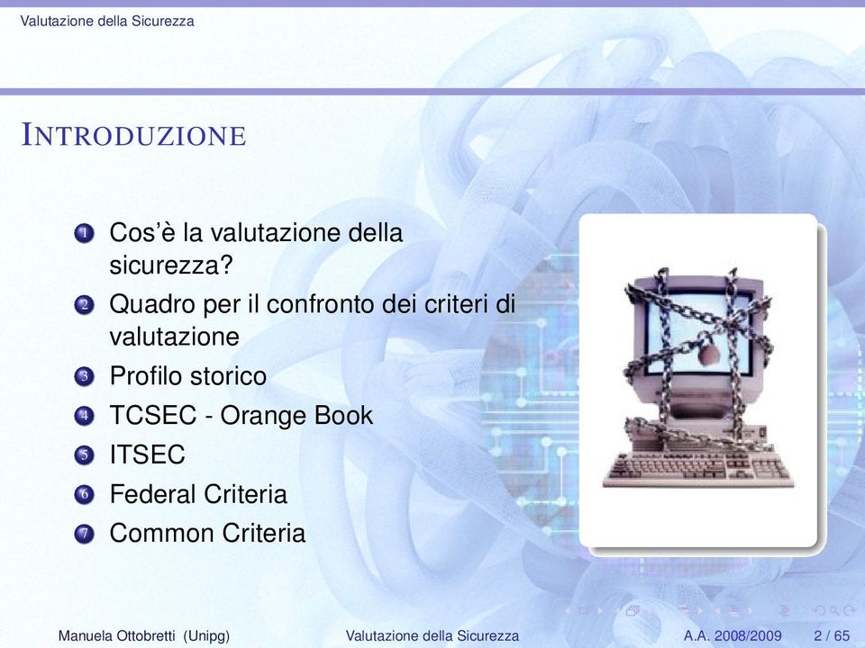 storico 4 TCSEC - Orange Book 5 ITSEC 6 Federal Criteria 7 Common