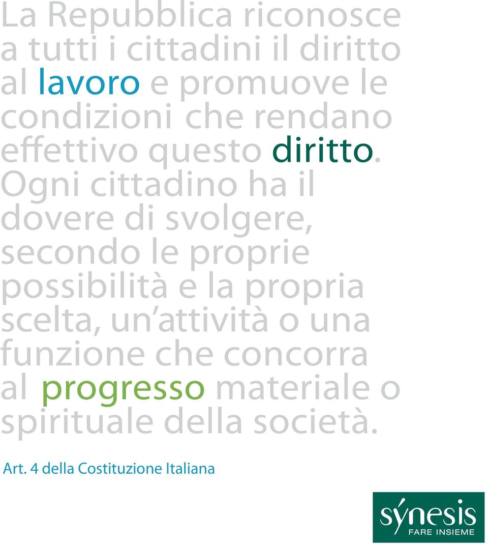 Ogni cittadino ha il dovere di svolgere, secondo le proprie possibilità e la propria