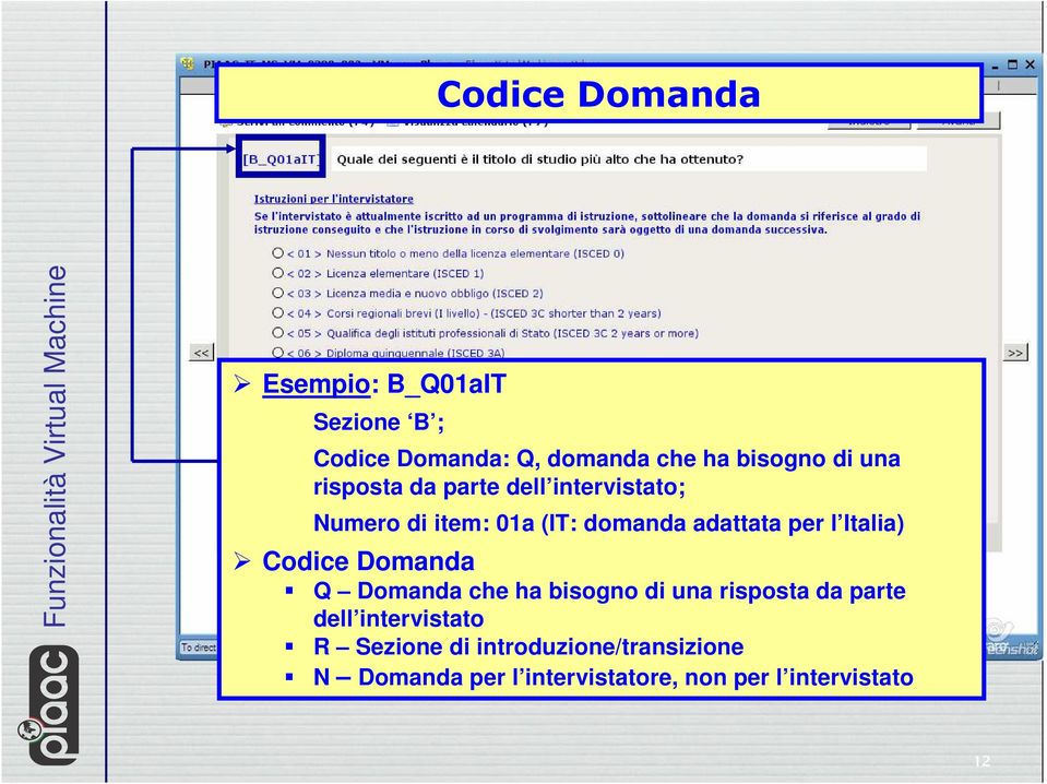 Italia) Codice Domanda Q Domanda che ha bisogno di una risposta da parte dell intervistato