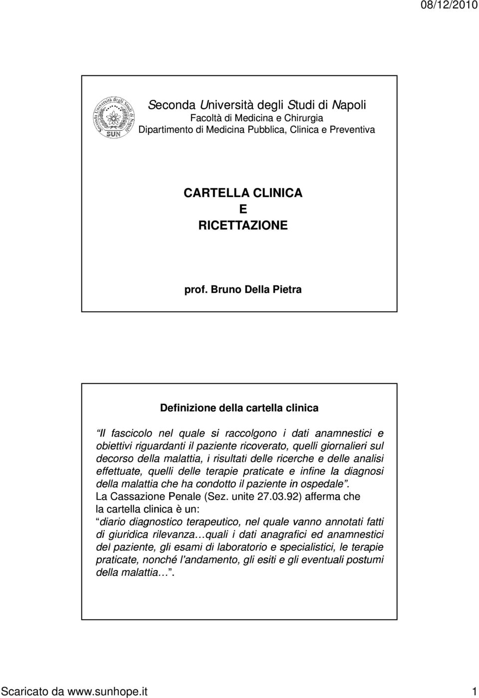 malattia, aa a, i risultati delle e ricerche c e e delle e analisi a effettuate, quelli delle terapie praticate e infine la diagnosi della malattia che ha condotto il paziente in ospedale.