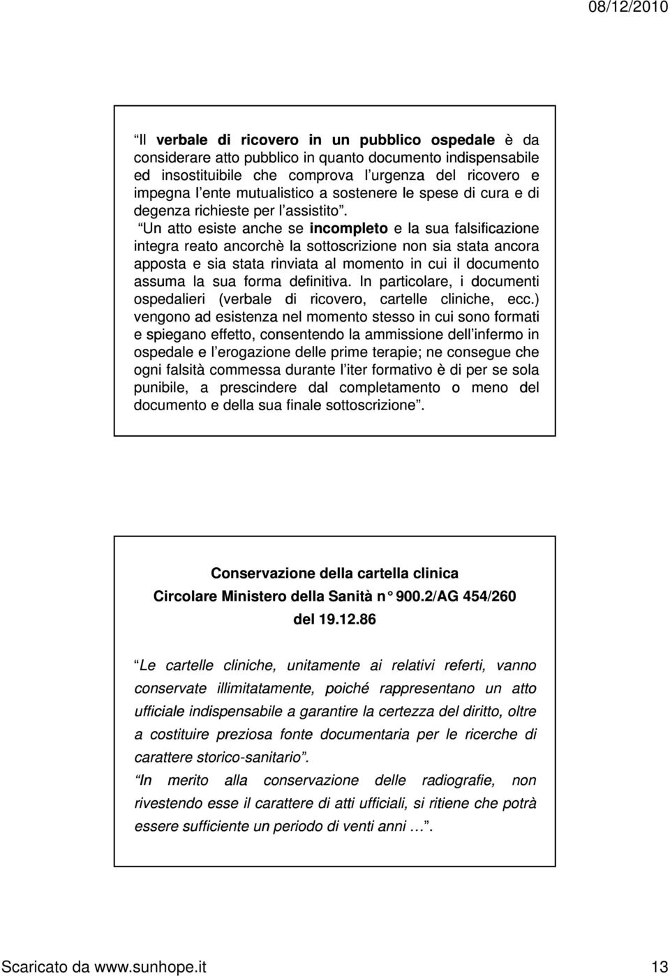 s Un atto esiste anche se incompleto ela sua falsificazione integra reato ancorchè la sottoscrizione non sia stata ancora apposta esia stata rinviata al momento in cui il documento assuma la sua