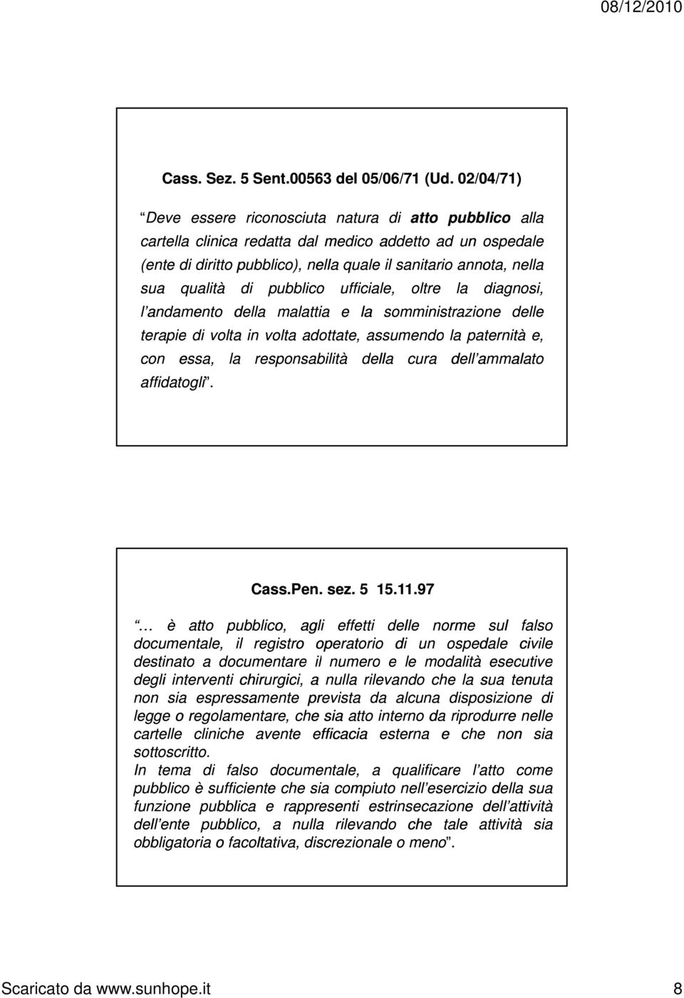 qualità di l andamento della pubblico ufficiale, oltre la diagnosi, malattia e la somministrazione delle terapie di volta in volta adottate, assumendo la paternità e, con essa, affidatogli.