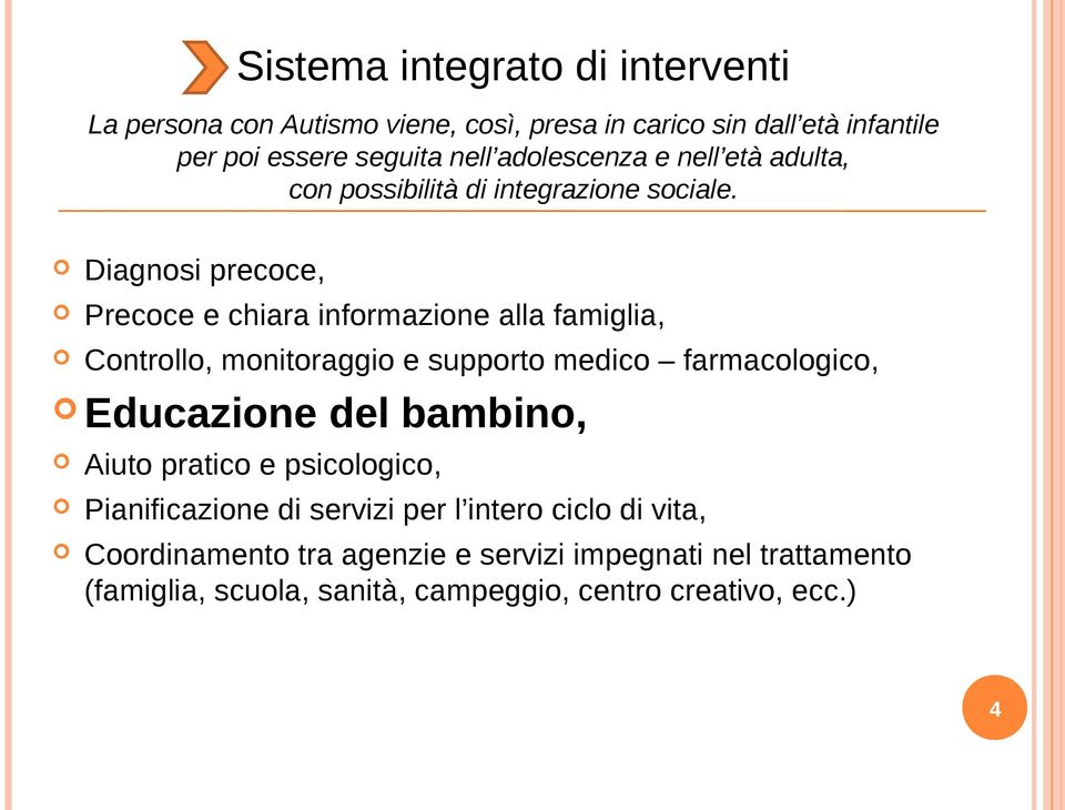 Diagnosi precoce, Precoce e chiara informazione alla famiglia, Controllo, monitoraggio e supporto medico farmacologico, Educazione del