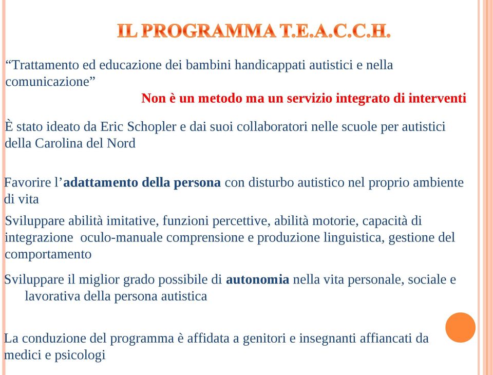 imitative, funzioni percettive, abilità motorie, capacità di integrazione oculo-manuale comprensione e produzione linguistica, gestione del comportamento Sviluppare il miglior