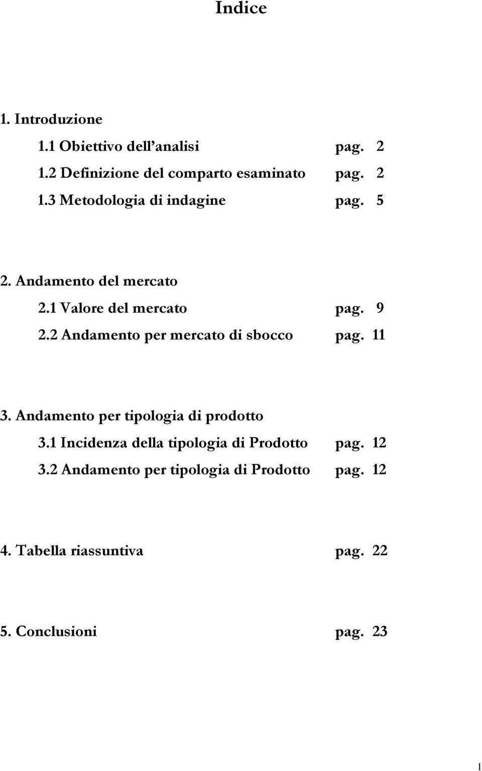 Andamento per tipologia di prodotto 3.1 Incidenza della tipologia di Prodotto pag. 12 3.