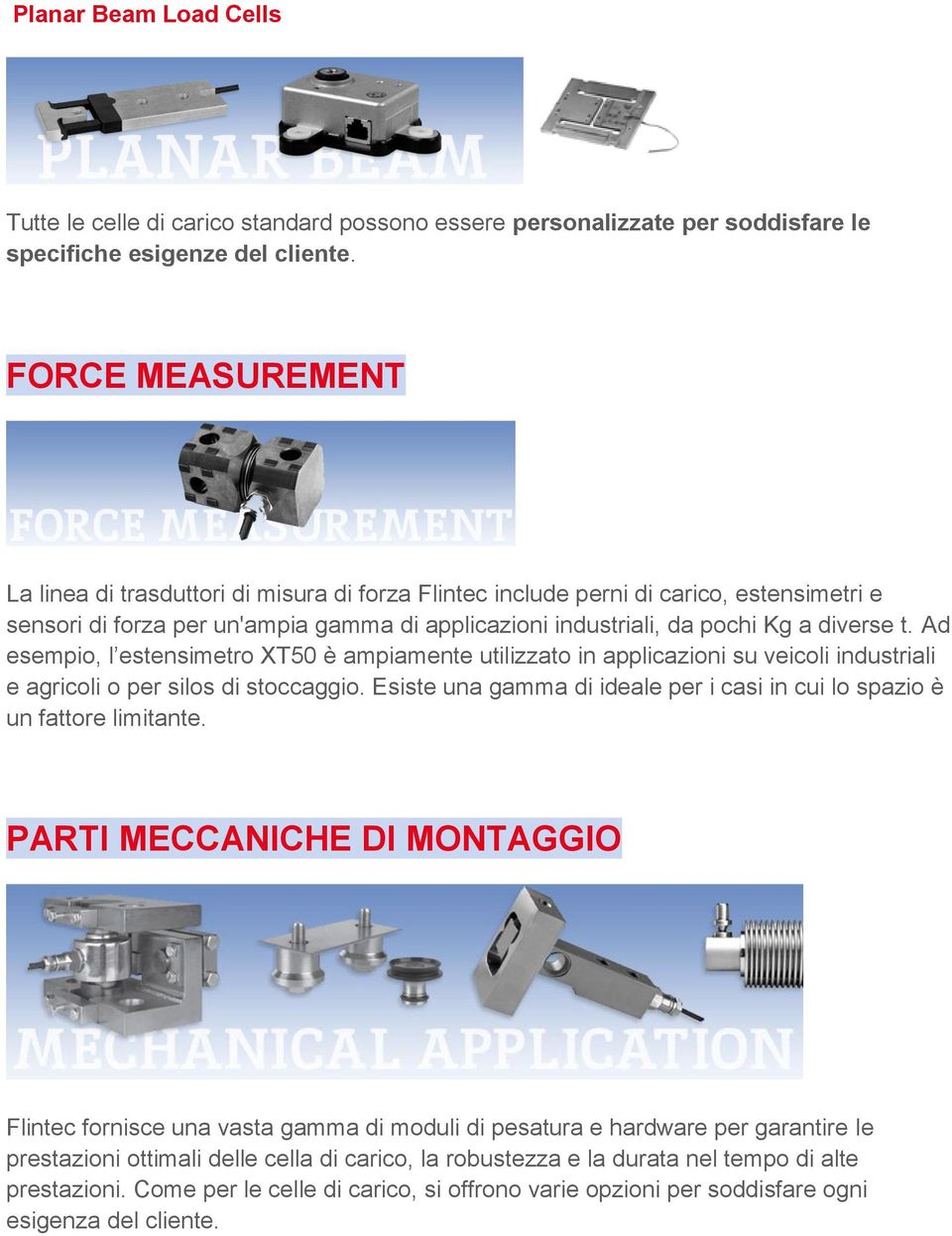 Ad esempio, l estensimetro XT50 è ampiamente utilizzato in applicazioni su veicoli industriali e agricoli o per silos di stoccaggio.