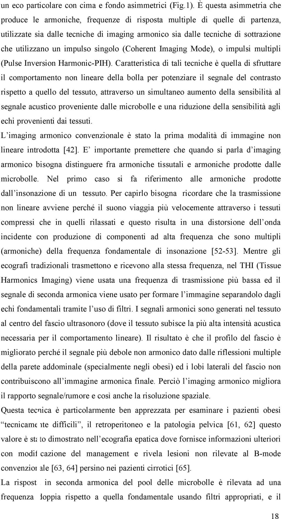 un impulso singolo (Coherent Imaging Mode), o impulsi multipli (Pulse Inversion Harmonic-PIH).