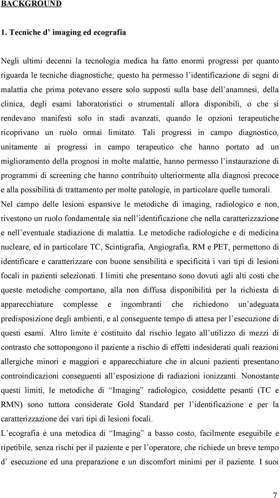 malattia che prima potevano essere solo supposti sulla base dell anamnesi, della clinica, degli esami laboratoristici o strumentali allora disponibili, o che si rendevano manifesti solo in stadi