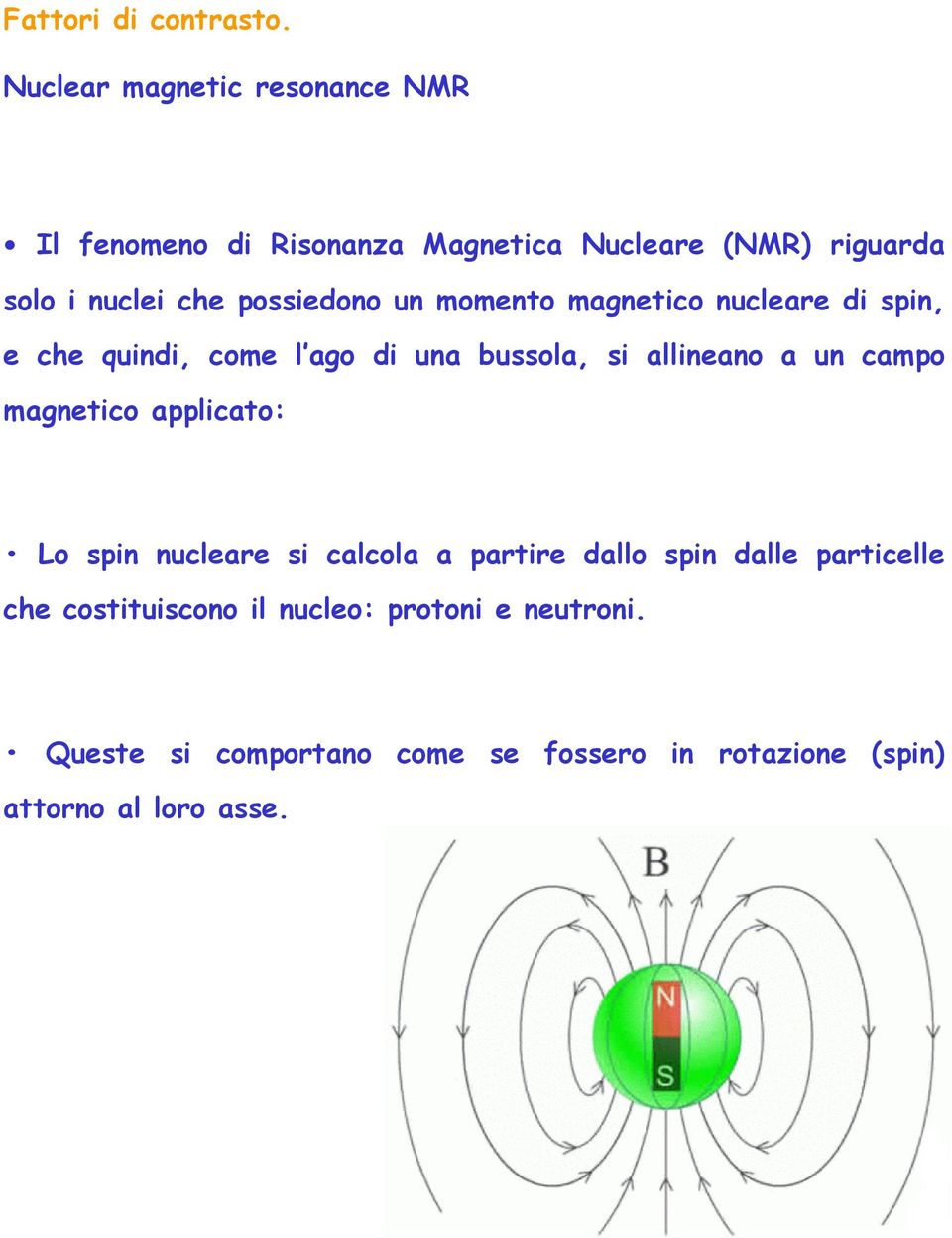 magnetico applicato: Lo spin nucleare si calcola a partire dallo spin dalle particelle che