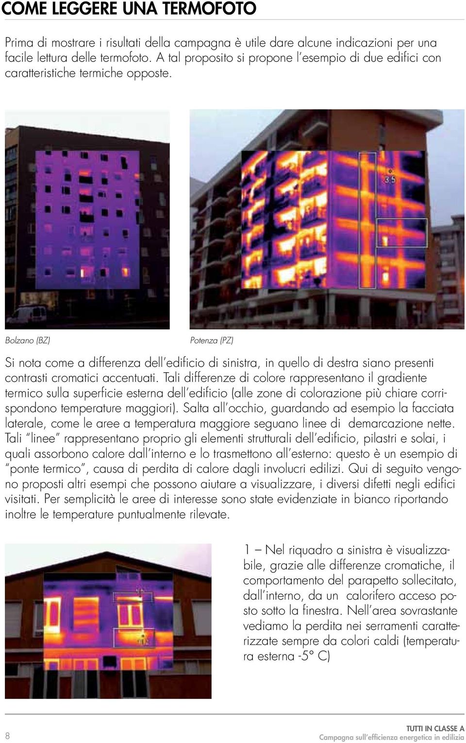 Bolzano (BZ) Potenza (PZ) Si nota come a differenza dell edificio di sinistra, in quello di destra siano presenti contrasti cromatici accentuati.