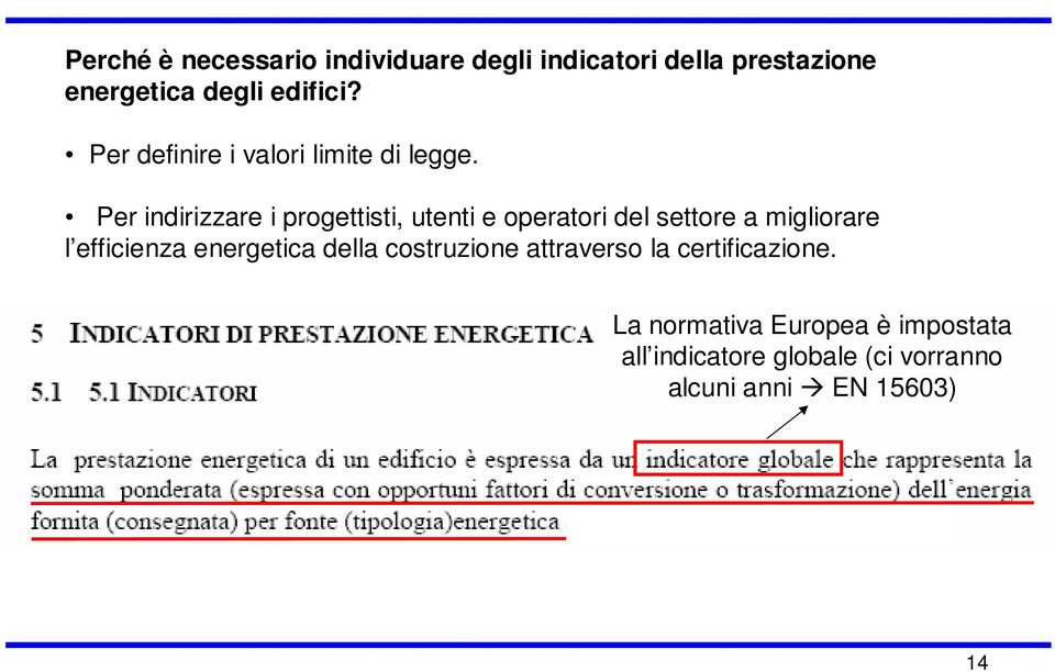 Per indirizzare i progettisti, utenti e operatori del settore a migliorare l efficienza