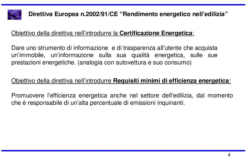 informazione e di trasparenza all utente che acquista un immobile, un informazione sulla sua qualità energetica, sulle sue prestazioni