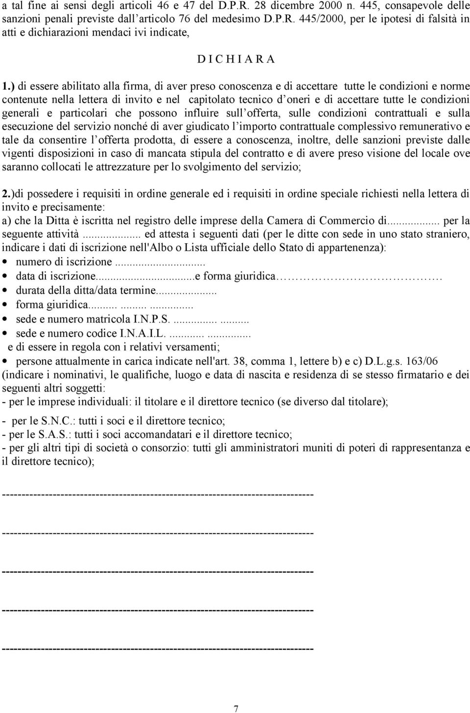 condizioni generali e particolari che possono influire sull offerta, sulle condizioni contrattuali e sulla esecuzione del servizio nonché di aver giudicato l importo contrattuale complessivo