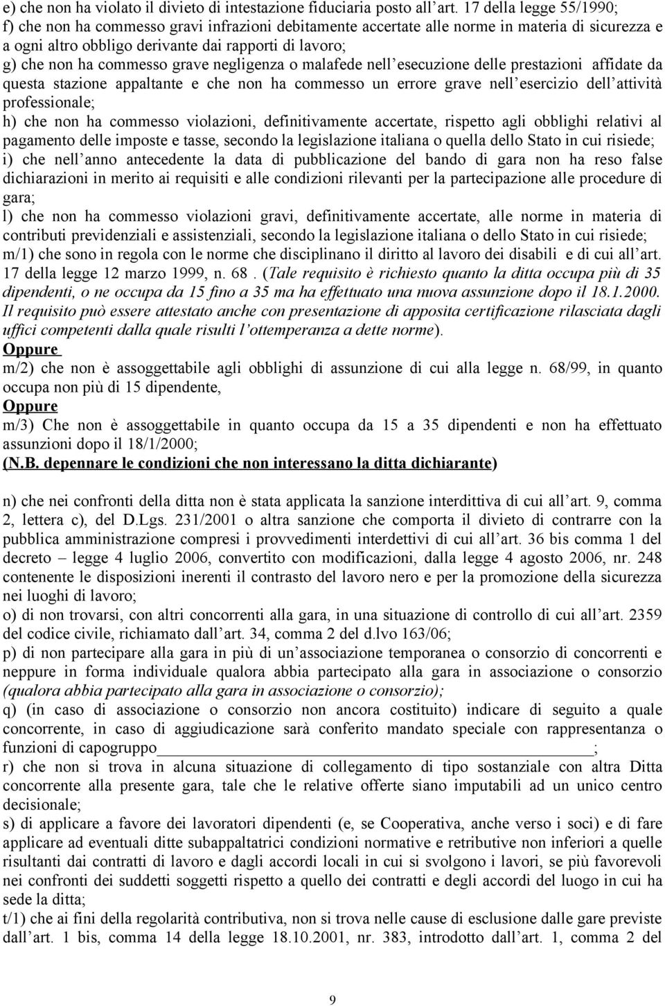 commesso grave negligenza o malafede nell esecuzione delle prestazioni affidate da questa stazione appaltante e che non ha commesso un errore grave nell esercizio dell attività professionale; h) che