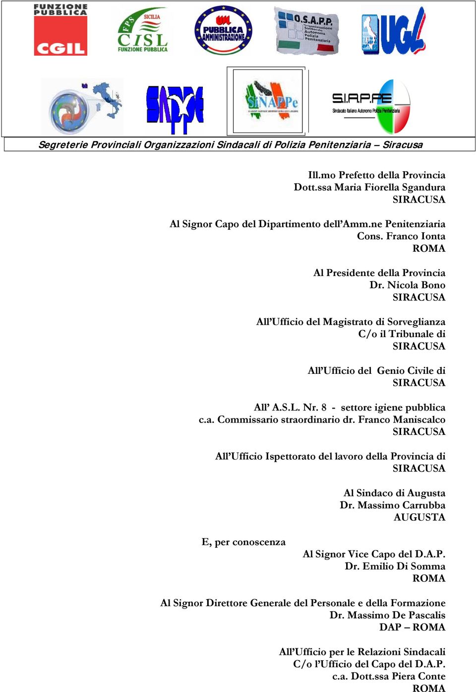 Franco Maniscalco All Ufficio Ispettorato del lavoro della Provincia di Al Sindaco di Augusta Dr. Massimo Carrubba AUGUSTA E, per conoscenza Al Signor Vice Capo del D.A.P. Dr. Emilio Di Somma ROMA Al Signor Direttore Generale del Personale e della Formazione Dr.