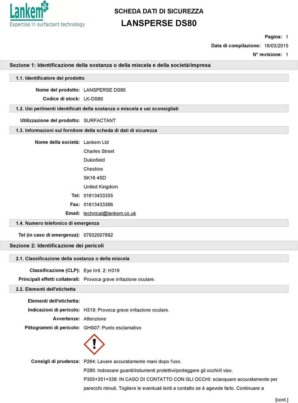 Informazioni sul fornitore della scheda di dati di sicurezza Nome della società: Lankem Ltd Charles Street Dukinfield Cheshire SK16 4SD United Kingdom Tel: 01613433355 Fax: 01613433366 Email: